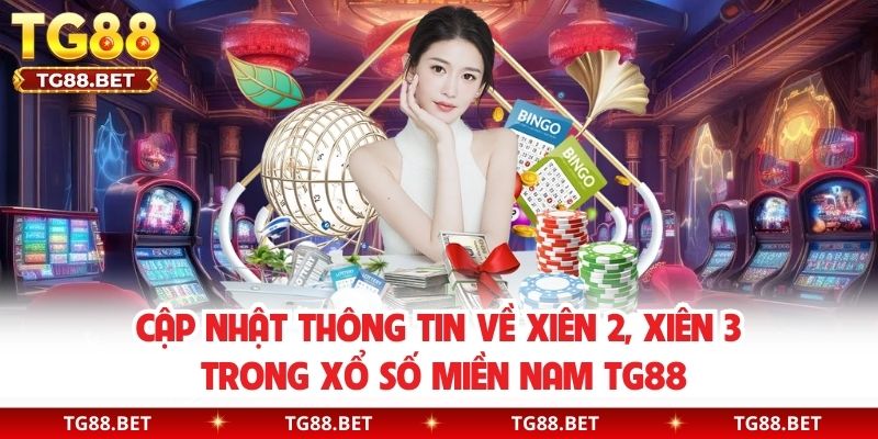 Cập nhật thông tin về xiên 2, xiên 3 trong xổ số miền Nam TG88