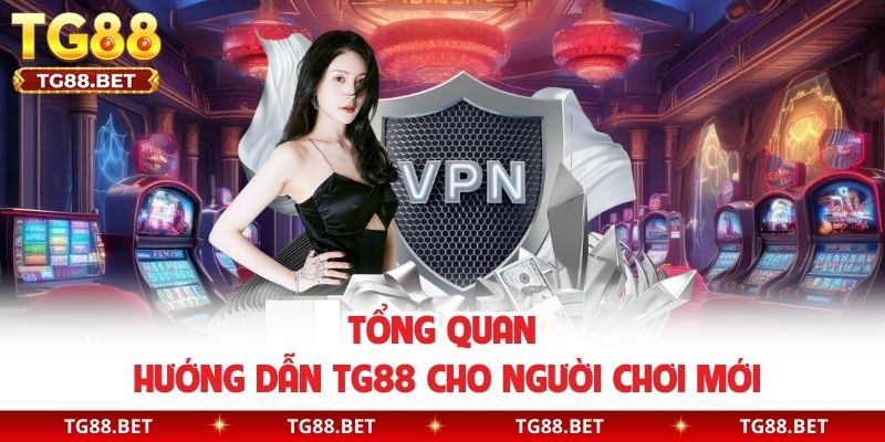 Tổng quan hướng dẫn TG88 cho người chơi mới